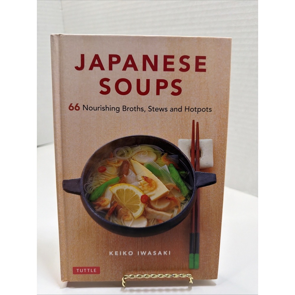 Japanese Soups: Recipes For Nourishing Broths, Stews And Hotpots